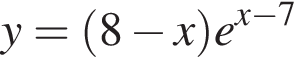 y= левая круг­лая скоб­ка 8 минус x пра­вая круг­лая скоб­ка e в сте­пе­ни левая круг­лая скоб­ка x минус 7 пра­вая круг­лая скоб­ка 
