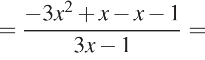 = дробь: числитель: минус 3x в квадрате плюс x минус x минус 1, знаменатель: 3x минус 1 конец дроби =