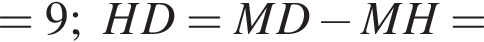 =9;HD=MD минус MH=