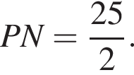 PN= дробь: чис­ли­тель: 25, зна­ме­на­тель: 2 конец дроби . 