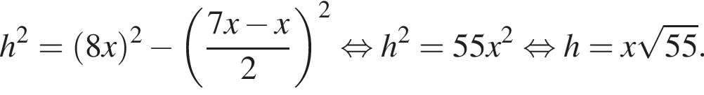 h в квадрате = левая круглая скобка 8x правая круглая скобка в квадрате минус левая круглая скобка дробь: числитель: 7x минус x, знаменатель: 2 конец дроби правая круглая скобка в квадрате равносильно h в квадрате = 55x в квадрате равносильно h = x корень из: начало аргумента: 55 конец аргумента .