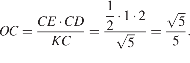OC= дробь: чис­ли­тель: CE умно­жить на CD, зна­ме­на­тель: KC конец дроби = дробь: чис­ли­тель: \dfrac1, зна­ме­на­тель: 2 конец дроби умно­жить на 1 умно­жить на 2 ко­рень из: на­ча­ло ар­гу­мен­та: 5 конец ар­гу­мен­та = дробь: чис­ли­тель: ко­рень из: на­ча­ло ар­гу­мен­та: 5 конец ар­гу­мен­та , зна­ме­на­тель: 5 конец дроби . 