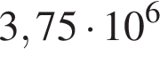 3,75 умно­жить на 10 в сте­пе­ни 6 