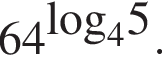 64 в сте­пе­ни левая круг­лая скоб­ка \log пра­вая круг­лая скоб­ка _45 .