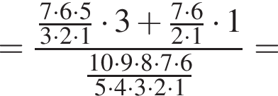 = дробь: чис­ли­тель: дробь: чис­ли­тель: 7 умно­жить на 6 умно­жить на 5, зна­ме­на­тель: 3 умно­жить на 2 умно­жить на 1 конец дроби умно­жить на 3 плюс дробь: чис­ли­тель: 7 умно­жить на 6, зна­ме­на­тель: 2 умно­жить на 1 конец дроби умно­жить на 1, зна­ме­на­тель: дробь: чис­ли­тель: 10 умно­жить на 9 умно­жить на 8 умно­жить на 7 умно­жить на 6 , зна­ме­на­тель: 5 умно­жить на 4 умно­жить на 3 умно­жить на 2 умно­жить на 1 конец дроби конец дроби = 