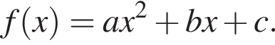f левая круг­лая скоб­ка x пра­вая круг­лая скоб­ка = ax в квад­ра­те плюс bx плюс c.