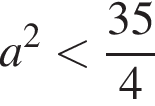a в квад­ра­те мень­ше дробь: чис­ли­тель: 35, зна­ме­на­тель: 4 конец дроби 
