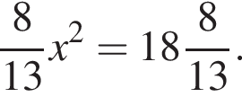  дробь: чис­ли­тель: 8, зна­ме­на­тель: 13 конец дроби x в квад­ра­те = целая часть: 18, дроб­ная часть: чис­ли­тель: 8, зна­ме­на­тель: 13 . 