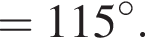 = 115 гра­ду­сов.