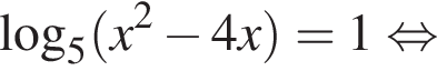 логарифм по основанию 5 левая круглая скобка x в квадрате минус 4x правая круглая скобка =1 равносильно