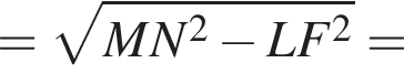 = ко­рень из: на­ча­ло ар­гу­мен­та: MN конец ар­гу­мен­та в квад­ра­те минус LF в квад­ра­те =