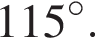 115 гра­ду­сов.