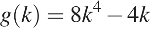  g левая круг­лая скоб­ка k пра­вая круг­лая скоб­ка = 8k в сте­пе­ни 4 минус 4k