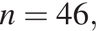 n=46,