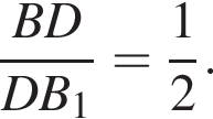  дробь: чис­ли­тель: BD, зна­ме­на­тель: DB_1 конец дроби = дробь: чис­ли­тель: 1, зна­ме­на­тель: 2 конец дроби . 