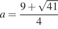 a = дробь: чис­ли­тель: 9 плюс ко­рень из: на­ча­ло ар­гу­мен­та: 41, зна­ме­на­тель: конец ар­гу­мен­та конец дроби 4