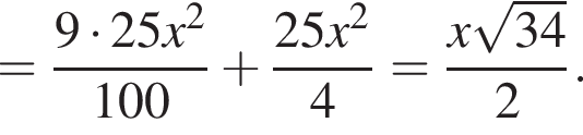 = дробь: чис­ли­тель: 9 умно­жить на 25x в квад­ра­те , зна­ме­на­тель: 100 конец дроби плюс дробь: чис­ли­тель: 25x в квад­ра­те , зна­ме­на­тель: 4 конец дроби = дробь: чис­ли­тель: x ко­рень из: на­ча­ло ар­гу­мен­та: 34 конец ар­гу­мен­та , зна­ме­на­тель: 2 конец дроби . 