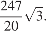 дробь: числитель: 247, знаменатель: 20 конец дроби корень из: начало аргумента: 3 конец аргумента .