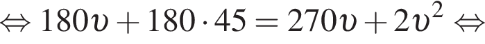  рав­но­силь­но 180 v плюс 180 умно­жить на 45=270 v плюс 2 v в квад­ра­те рав­но­силь­но 