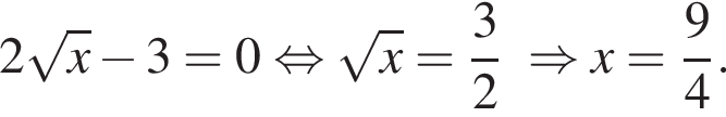 2 корень из: начало аргумента: x конец аргумента минус 3=0 равносильно корень из: начало аргумента: x конец аргумента = дробь: числитель: 3, знаменатель: 2 конец дроби \Rightarrow x= дробь: числитель: 9, знаменатель: 4 конец дроби .
