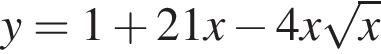y=1 плюс 21x минус 4x ко­рень из: на­ча­ло ар­гу­мен­та: x конец ар­гу­мен­та 