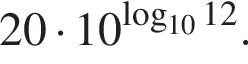 20 умно­жить на 10 в сте­пе­ни левая круг­лая скоб­ка \mathop\mathrmlog пра­вая круг­лая скоб­ка _1012.