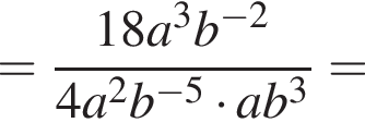 = дробь: чис­ли­тель: 18a в кубе b в сте­пе­ни левая круг­лая скоб­ка минус 2 пра­вая круг­лая скоб­ка , зна­ме­на­тель: 4a в квад­ра­те b в сте­пе­ни левая круг­лая скоб­ка минус 5 пра­вая круг­лая скоб­ка умно­жить на ab в кубе конец дроби = 