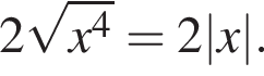 2 ко­рень из: на­ча­ло ар­гу­мен­та: x в сте­пе­ни 4 конец ар­гу­мен­та =2|x|.
