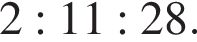 2 : 11 : 28.