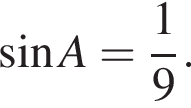  синус A= дробь: чис­ли­тель: 1, зна­ме­на­тель: 9 конец дроби . 
