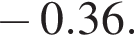  минус 0.36.