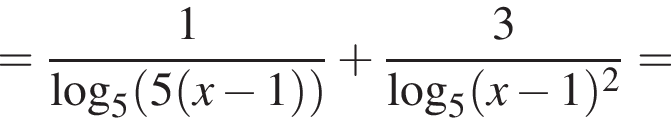 = дробь: числитель: 1, знаменатель: логарифм по основанию 5 левая круглая скобка 5 левая круглая скобка x минус 1 правая круглая скобка правая круглая скобка конец дроби плюс дробь: числитель: 3, знаменатель: логарифм по основанию 5 левая круглая скобка x минус 1 правая круглая скобка в квадрате конец дроби =