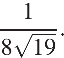  дробь: чис­ли­тель: 1, зна­ме­на­тель: 8 ко­рень из: на­ча­ло ар­гу­мен­та: 19 конец ар­гу­мен­та конец дроби . 
