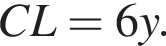  CL = 6y.