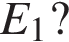 E_1?