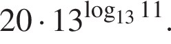 20 умно­жить на 13 в сте­пе­ни левая круг­лая скоб­ка \mathop\mathrmlog пра­вая круг­лая скоб­ка _1311.