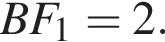  BF_1 = 2.
