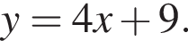 y=4x плюс 9.