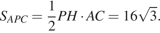 S_APC = дробь: чис­ли­тель: 1, зна­ме­на­тель: 2 конец дроби PH умно­жить на AC = 16 ко­рень из 3 .