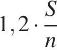 1,2 умно­жить на дробь: чис­ли­тель: S, зна­ме­на­тель: n конец дроби 