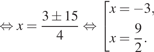равносильно x= дробь: числитель: 3 \pm 15 , знаменатель: 4 конец дроби равносильно совокупность выражений x= минус 3,x= дробь: числитель: 9, знаменатель: 2 конец дроби . конец совокупности .