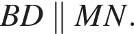 BD\parallel MN.