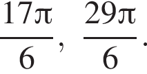 дробь: числитель: 17 Пи , знаменатель: 6 конец дроби , дробь: числитель: 29 Пи , знаменатель: 6 конец дроби .