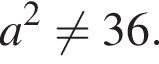 a в квад­ра­те не равно 36.