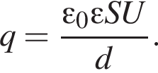q= дробь: чис­ли­тель: \varepsilon _0\varepsilon SU, зна­ме­на­тель: d конец дроби . 