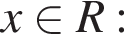 x при­над­ле­жит R: