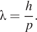 \lambda = дробь: чис­ли­тель: h, зна­ме­на­тель: p конец дроби . 