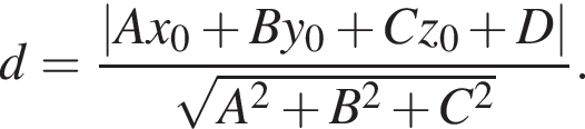 d = дробь: чис­ли­тель: |Ax_0 плюс By_0 плюс Cz_0 плюс D|, зна­ме­на­тель: ко­рень из: на­ча­ло ар­гу­мен­та: A в квад­ра­те плюс B в квад­ра­те плюс C в квад­ра­те конец ар­гу­мен­та конец дроби . 
