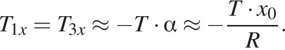 T_1x=T_3x\approx минус T умножить на альфа \approx минус дробь: числитель: T умножить на x_0, знаменатель: R конец дроби .