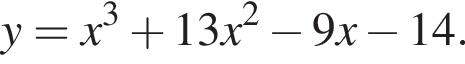 y=x в кубе плюс 13x в квад­ра­те минус 9x минус 14.